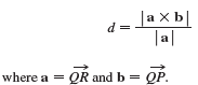 (a). Let P be a point not on the line L that passes through the points Q and R. Show that the distance d from the point P to the line L is
(b). Use the formula in part (a) to find the distance from the point P (1, 1, 1) to the line through Q (0, 6, 8) and R (-1, 4, 7).