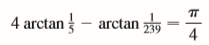 (a) Show that for xy ≠2,
if the left side lies between /
(b) Show that /
(c) Deduce the following formula of John Machin (1680–1751):
(d) Use the Maclaurin series for arctan to show that
(e) Show that
(f) Deduce that, correct to seven decimal places /