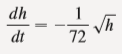 (a) Suppose the tank is cylindrical with height 6 ft and radius 2 ft and the hole is circular with radius 1 inch. If we take t = 32 ft/s2, show that h satisfies the differential equation
(b) Solve this equation to find the height of the water at time t, assuming the tank is full at time t = 0.
(c) How long will it take for the water to drain completely?