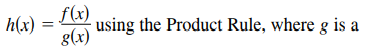 Consider the function
In general, how do you find the derivative of
composite function?
Find r′(x) using the Product Rule.
Find r′(x) using the Quotient Rule.
Which method do you prefer? Explain.