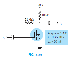 Determine Vo for the network of Fig. 8.86 if Vi = 4 mV, V GS (Th) = 4 V, and ID (on) = 4 mA, with VGS (on) = 7 V and gos = 20 mS.