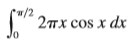 Each integral represents the volume of a solid. Describe the solid.