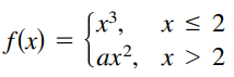 Find the constant a, or the constants a and b, such that the function is continuous on the entire real number line.