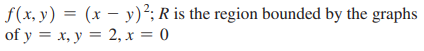 find the volume of the solid under the graph of ((x, y) over the region R bounded by the graphs of the indicated equations. Sketch the region R; the solid does not have to be sketched.