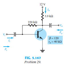 For the collector feedback configuration of Fig. 5.167:
a. Determine re.
b. Find Zi and Zo.
c. Calculate Av.