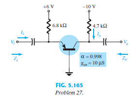 For the common-base configuration of Fig. 5.165:
a. Determine re.
b. Find Zi and Zo.
c. Calculate Av.