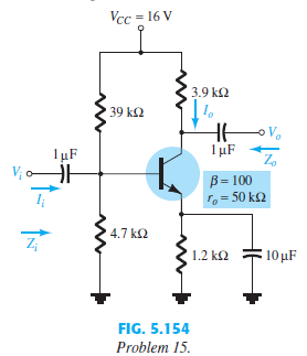 For the network of Fig. 5.154:
a. Determine re.
b. Calculate Zi and Zo.
c. Find Av.
d. Repeat parts (b) and (c) with ro = 25 kΩ.