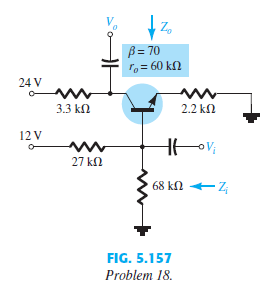 For the network of Fig. 5.157:
a. Determine re.
b. Find the dc voltages VB, VCB, and VCE.
c. Determine Zi and Zo.
d. Calculate Av = VO>VI.