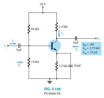 For the network of Fig. 5.186:
a. Determine Zi and Zo.
b. Calculate Av and Ai.
c. Determine re and compare bre to hie.