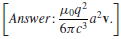 In Section 11.2.1 we calculated the energy per unit time radiated by a (nonrelativistic) point charge—the Larmor formula. In the same spirit:
(a) Calculate the momentum per unit time radiated.
/
(b) Calculate the angular momentum per unit time radiated.