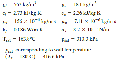 In space-based systems, such as the International Space Station, for example, highly efficient cooling systems are deployed that involve force convection boiling. In a laboratory experiment to develop one such system, a test liquid, which has the physical properties given, flows inside a vertical tube of 1.905 cm (or 0.75 in) inner diameter with a mass flux (or mass velocity) of 680 kg/m2# s. Determine the heat transfer coefficient at a point along the length of the tube at which the quality is 0.3. The wall temperature at this location was measured to be 180oC.