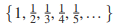 proper subset oIn Exercises 3–12, show that the set is infinite by placing it in a one-to-one correspondence with a f itself. Be sure to show the pairing of the general terms in the sets.