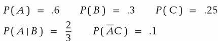 Suppose three events A, B, and Care such that B and C are mutually exclusive and
(a) Show the events in a Venn diagram.
(b) Determine the probabilities of all the intersections and mark them in the Venn diagram.
(c) Find the probability that only one of the three events occurs.