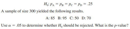 Suppose we have a multinomial population with four categories: A, B, C, and D. The null hypothesis is that the proportion of items is the same in every category. The null hypothesis is