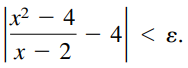 The statement
means that for each ε > 0 there corresponds a δ > 0 such that if 0 < ∣x − 2∣ < δ, then
If ε = 0.001, then
Use a graphing utility to graph each side of this inequality. Use the zoom feature to find an interval (2 − δ, 2 + δ) such that the inequality is true.