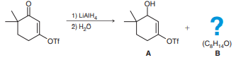 Treatment of the following ketone with LiAlH4 affords two products, A and B. Compound B has the molecular formula C8H14O and exhibits strong signals at 3305 cm−1 (broad) and 2117 cm−1 in its IR spectrum:
a. Using the following 1H NMR data, deduce the structure of compound B: 0.89 δ (6H, singlet), 1.49 δ (1H, broad singlet), 1.56 δ (2H, triplet), 1.95 δ (1H, singlet), 2.19 δ (2H, triplet), 3.35 δ (2H, singlet).
b. Provide a plausible mechanism to account for the formation of compound B. (Hint: Tf = triflate, Section 7.12.)