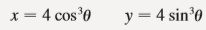 Use a graphing device (or the interactive graphic in TEC Module 10.1B) to draw the graphs of hypocycloids with a positive integer and b = 1. How does the value of a affect the graph? Show that if we take a = 4, then the parametric equations of the hypocycloid reduce to
This curve is called a hypocycloid of four cusps, or an astroid.