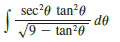 Use the Table of Integrals on Reference Pages 6–10 to evaluate the integral.